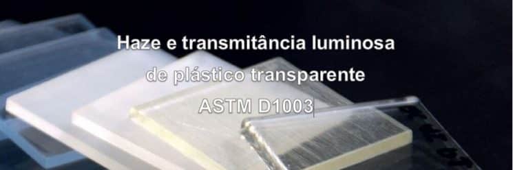 Método ASTM D1003 para Haze e transmitância luminosa.
